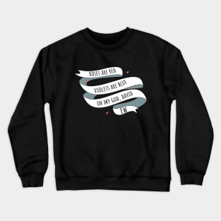 Roses are Red, Schitt's Creek Style. Roses are Red, Violets are Blue, Oh My God, David, EW! Crewneck Sweatshirt